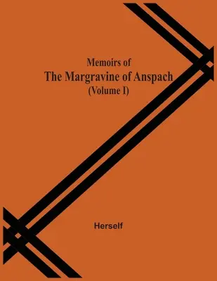 Vzpomínky markraběnky z Anspachu (I. díl) - Memoirs Of The Margravine Of Anspach (Volume I)