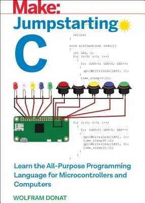 Jumpstarting C: Naučte se univerzální programovací jazyk pro mikrokontroléry a počítače. - Jumpstarting C: Learn the All-Purpose Programming Language for Microcontrollers and Computers