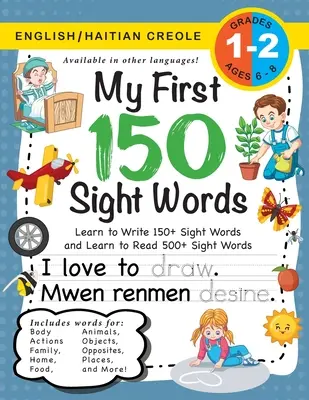 My First 150 Sight Words Workbook: (Ages 6-8) Bilingual (English / Haitian Creole) (Angličtina / haitská kreolština): Naučte se napsat 150 a přečíst 500 Sight Wor - My First 150 Sight Words Workbook: (Ages 6-8) Bilingual (English / Haitian Creole) (Angl / Kreyl Ayisyen): Learn to Write 150 and Read 500 Sight Wor