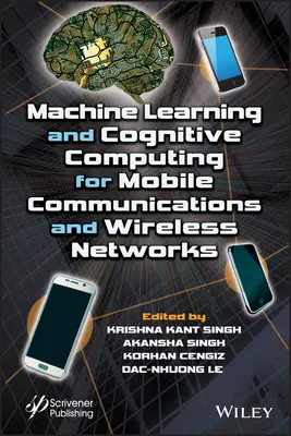 Strojové učení a kognitivní výpočetní technika pro mobilní komunikace a bezdrátové sítě - Machine Learning and Cognitive Computing for Mobile Communications and Wireless Networks