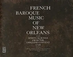 Francouzská barokní hudba New Orleans: Duchovní písně z uršulínského kláštera (1736) - French Baroque Music of New Orleans: Spiritual Songs from the Ursuline Convent (1736)