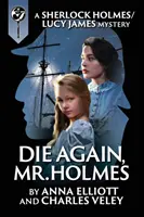 Zemřete znovu, pane Holmesi: Záhada Sherlocka Holmese a Lucy Jamesové - Die Again, Mr. Holmes: A Sherlock Holmes and Lucy James Mystery