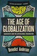 Věk globalizace: Anarchisté a antikoloniální imaginace. - The Age of Globalization: Anarchists and the Anticolonial Imagination