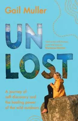 Neztraceni: Cesta za sebepoznáním a léčivou silou divoké přírody. - Unlost: A journey of self-discovery and the healing power of the wild outdoors