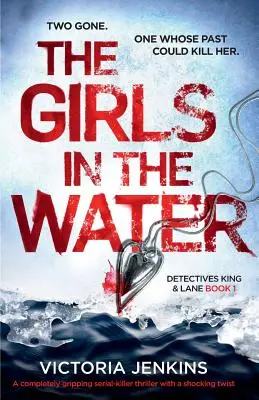 Dívky ve vodě: Dívky v moři: Naprosto strhující thriller o sériovém vrahovi s šokujícím zvratem - The Girls in the Water: A Completely Gripping Serial Killer Thriller with a Shocking Twist