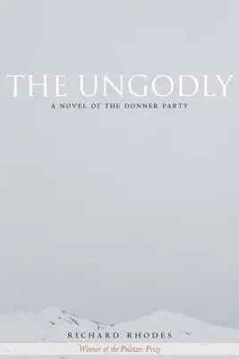 Bezbožníci: Román o Donnerově výpravě - The Ungodly: A Novel of the Donner Party