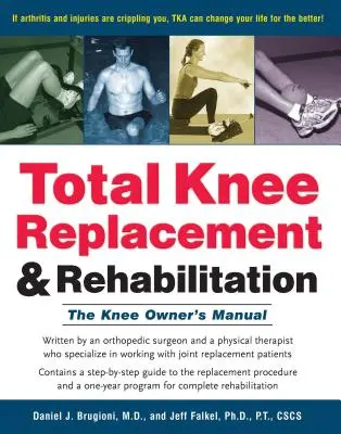 Totální náhrada kolenního kloubu a rehabilitace: Příručka majitele kolenního kloubu - Total Knee Replacement and Rehabilitation: The Knee Owner's Manual