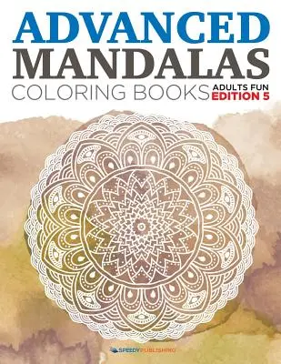 Pokročilé mandaly Omalovánky - Zábavné vydání pro dospělé 5 - Advanced Mandalas Coloring Books - Adults Fun Edition 5