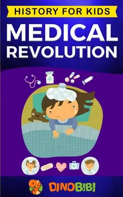 Lékařská revoluce: Dějiny pro děti: století až po současnost - Medical Revolution: History for kids: Medical Inventions 1700s to Present