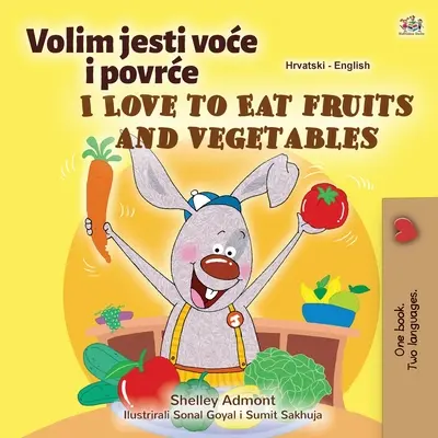Miluji jíst ovoce a zeleninu (chorvatská anglická dvojjazyčná kniha pro děti) - I Love to Eat Fruits and Vegetables (Croatian English Bilingual Children's Book)