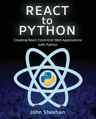Reagovat na Python: Pátá kniha: Vytváření webových aplikací React Front-End v jazyce Python - React to Python: Creating React Front-End Web Applications with Python