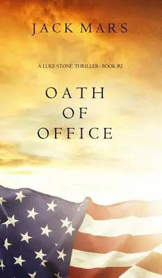 Přísaha úřadu (thriller Luka Stonea - kniha č. 2) - Oath of Office (a Luke Stone Thriller-Book #2)