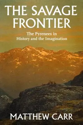 Divoká hranice: Pyreneje v dějinách a představivosti - The Savage Frontier: The Pyrenees in History and the Imagination