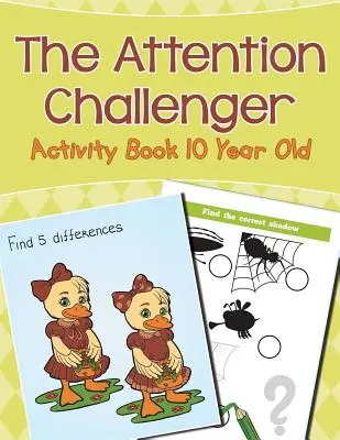 Vyzývatel pozornosti: Kniha aktivit pro desetileté děti - The Attention Challenger: Activity Book 10 Year Old