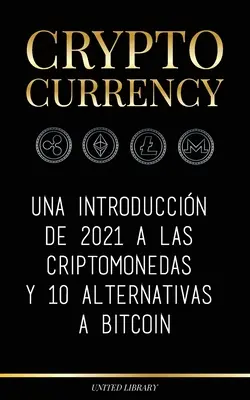 Kryptoměny: Una introduccin de 2021 a las criptomonedas y 10 alternativas a Bitcoin (Ethereum, Litecoin, Cardano, Polkadot, Bitco - Cryptocurrency: Una introduccin de 2021 a las criptomonedas y 10 alternativas a Bitcoin (Ethereum, Litecoin, Cardano, Polkadot, Bitco