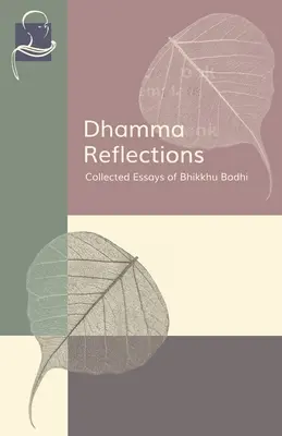 Úvahy o dhammě: Sebrané eseje Bhikkhu Bodhiho - Dhamma Reflections: Collected Essays of Bhikkhu Bodhi