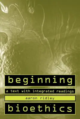Bioetika pro začátečníky: Učební text s integrovanou četbou - Beginning Bioethics: A Text with Integrated Readings
