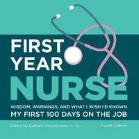 První ročník ošetřovatelství: Moudra, varování a to, co bych si přála vědět prvních 100 dní v práci - First Year Nurse: Wisdom, Warnings, and What I Wish I'd Known My First 100 Days on the Job