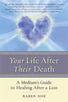 Váš život po jejich smrti: Průvodce média pro uzdravení po jejich ztrátě - Your Life After Their Death: A Medium's Guide to Healing After a Loss