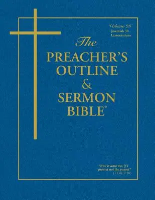 Kazatelská osnova a Bible pro kázání: Nová verze Bible: Jeremiáš (30-52) & Pláč: Verze krále Jakuba - The Preacher's Outline & Sermon Bible: Jeremiah (30-52) & Lamentations: King James Version