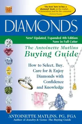 Diamanty (4. vydání): Antoinette Matlinsová: Průvodce nákupem diamantů - Jak vybírat, nakupovat, pečovat o diamanty a užívat si je s jistotou a znalostí věci. - Diamonds (4th Edition): The Antoinette Matlins Buying Guide-How to Select, Buy, Care for & Enjoy Diamonds with Confidence and Knowledge
