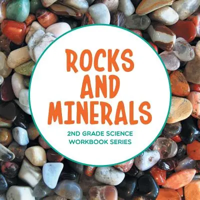 Horniny a minerály: Pracovní sešit pro 2. třídu, řada Science - Rocks and Minerals: 2nd Grade Science Workbook Series