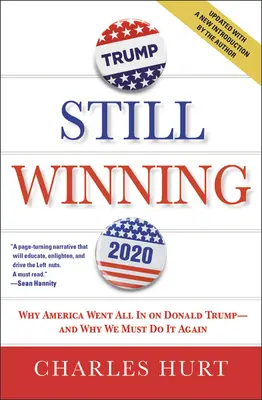 Stále vítězí: Proč se Amerika vrhla na Donalda Trumpa a proč to musíme udělat znovu? - Still Winning: Why America Went All in on Donald Trump-And Why We Must Do It Again