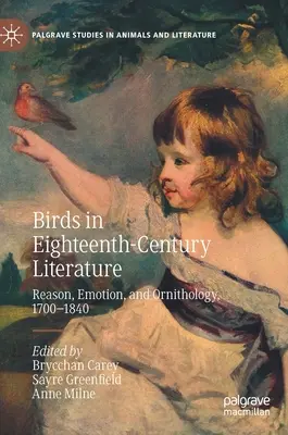 Ptáci v literatuře osmnáctého století: Rozum, emoce a ornitologie, 1700-1840 - Birds in Eighteenth-Century Literature: Reason, Emotion, and Ornithology, 1700-1840