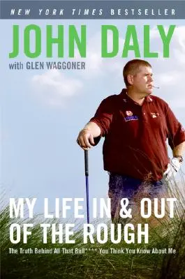 Můj život v drsném prostředí a mimo něj: Pravda za všemi těmi kecy****, které si myslíte, že o mně víte. - My Life in and Out of the Rough: The Truth Behind All That Bull**** You Think You Know about Me