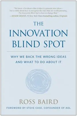 Slepá skvrna inovací: A co s tím dělat? - The Innovation Blind Spot: Why We Back the Wrong Ideas--And What to Do about It