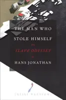 Muž, který ukradl sám sebe: Jonathan: Otrocká odysea Hanse Jonathana - The Man Who Stole Himself: The Slave Odyssey of Hans Jonathan