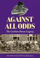Navzdory všemu - Odkaz Carlsonova domu - Against All Odds - The Carlson House Legacy