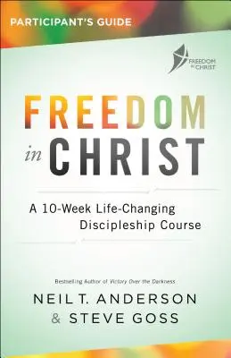 Svoboda v Kristu Průvodce pro účastníky: Desetitýdenní kurz učednictví, který změní život. - Freedom in Christ Participant's Guide: A 10-Week Life-Changing Discipleship Course