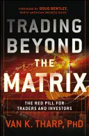 Obchodování mimo matrix: Červená pilulka pro obchodníky a investory - Trading Beyond the Matrix: The Red Pill for Traders and Investors
