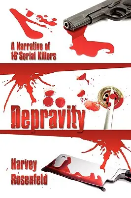 Zkaženost: Vyprávění o 16 sériových vrazích. - Depravity: A Narrative of 16 Serial Killers