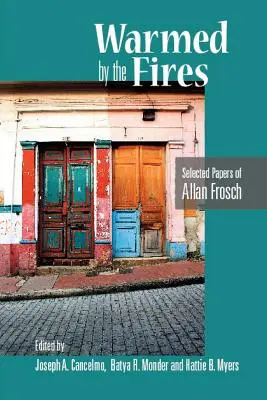 Zahřátí ohněm: Vybrané práce Allana Frosche - Warmed by the Fires: Selected Papers of Allan Frosch