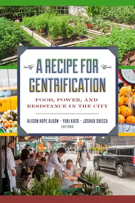 Recept na gentrifikaci: Potraviny, moc a odpor ve městě - A Recipe for Gentrification: Food, Power, and Resistance in the City