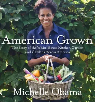 American Grown: Příběh kuchyňské zahrady Bílého domu a zahrad po celé Americe - American Grown: The Story of the White House Kitchen Garden and Gardens Across America
