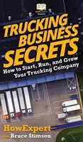 Tajemství podnikání v autodopravě: Jak založit, vést a rozvíjet autodopravu - Trucking Business Secrets: How to Start, Run, and Grow Your Trucking Company