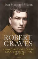 Robert Graves: Od velkého válečného básníka k rozloučení se vším (1895-1929) - Robert Graves: From Great War Poet to Good-Bye to All That (1895-1929)