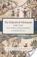 Relacin de Michoacn (1539-1541) a politika reprezentace v koloniálním Mexiku - The Relacin de Michoacn (1539-1541) and the Politics of Representation in Colonial Mexico