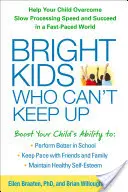 Bystré děti, které nestíhají: Pomozte svému dítěti překonat pomalou rychlost zpracování a uspět v rychlém světě. - Bright Kids Who Can't Keep Up: Help Your Child Overcome Slow Processing Speed and Succeed in a Fast-Paced World