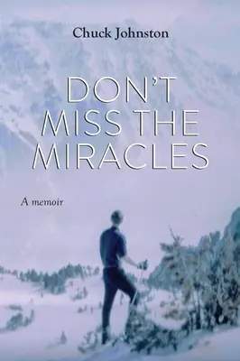 Nepropásněte zázraky: Vzpomínka na zázraky: Nechte si ujít zázraky. - Don't Miss the Miracles: A memoir