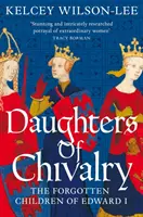 Rytířské dcery - Zapomenuté děti Eduarda I. - Daughters of Chivalry - The Forgotten Children of Edward I