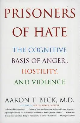 Vězni nenávisti: Kognitivní základy hněvu, nepřátelství a násilí - Prisoners of Hate: The Cognitive Basis of Anger, Hostility, and Violence