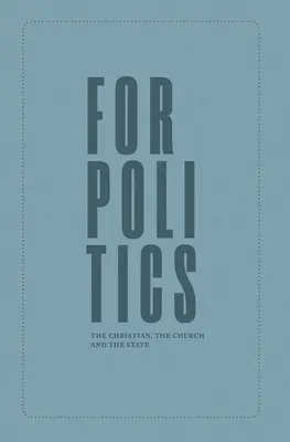 Pro politiku: Jak se má křesťanská víra v Boha, jak se má křesťanská víra v Boha? Křesťan, církev a stát - For Politics: The Christian, the Church and the State