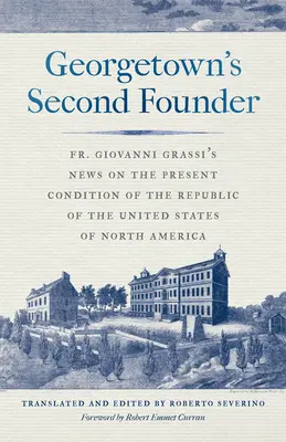 Druhý zakladatel Georgetownu: Giovanni Grassi: Zprávy o současném stavu republiky Spojených států severoamerických - Georgetown's Second Founder: Fr. Giovanni Grassi's News on the Present Condition of the Republic of the United States of North America