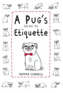 Mopslíkův průvodce etiketou - A Pug's Guide to Etiquette