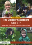 Venkovní učebna ve věku 3-7 let: Využití nápadů z lesních škol k obohacení výuky - The Outdoor Classroom Ages 3-7: Using Ideas from Forest Schools to Enrich Learning