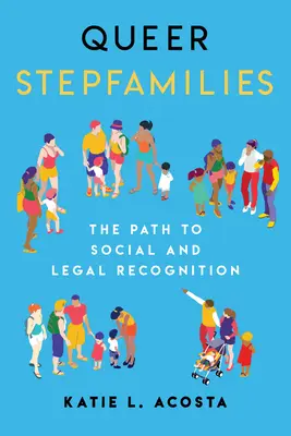 Queer Stepfamilies: Queer Stepfamilies: Cesta ke společenskému a právnímu uznání - Queer Stepfamilies: The Path to Social and Legal Recognition